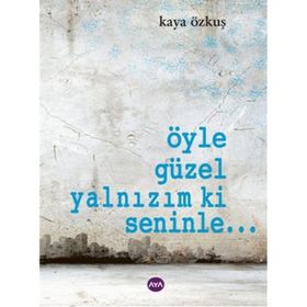 ÖYLE GÜZEL YALNIZIM KI SENINLE... - KAYA ÖZKUŞ