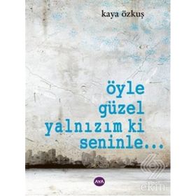 ÖYLE GÜZEL YALNIZIM KI SENINLE... - KAYA ÖZKUŞ