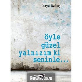 ÖYLE GÜZEL YALNIZIM KI SENINLE... - KAYA ÖZKUŞ