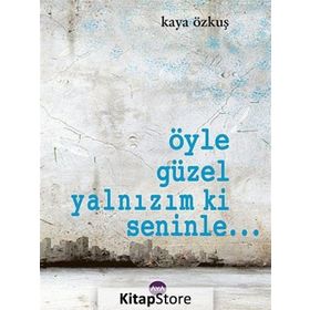 ÖYLE GÜZEL YALNIZIM KI SENINLE... - KAYA ÖZKUŞ