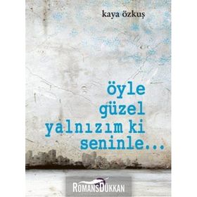 ÖYLE GÜZEL YALNIZIM KI SENINLE... - KAYA ÖZKUŞ