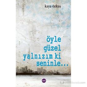 ÖYLE GÜZEL YALNIZIM KI SENINLE... - KAYA ÖZKUŞ