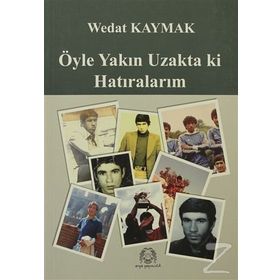 ÖYLE YAKIN UZAKTA KI HATIRALARIM - WEDAT KAYMAK