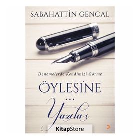 Öylesine Yazılar - Sebahattin Gencal