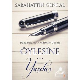 Öylesine Yazılar - Sebahattin Gencal