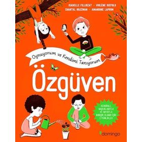 Oynuyorum ve Kendimi Tanıyorum - Özgüven: Kendinle, Başkalarıyla ve Hayatla Barışık Olmak İçin Etkinlikler