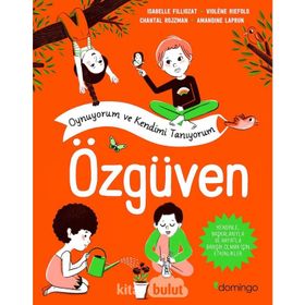 Oynuyorum ve Kendimi Tanıyorum - Özgüven: Kendinle, Başkalarıyla ve Hayatla Barışık Olmak İçin Etkinlikler