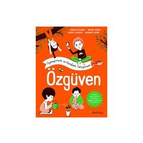 Oynuyorum ve Kendimi Tanıyorum - Özgüven: Kendinle, Başkalarıyla ve Hayatla Barışık Olmak İçin Etkinlikler