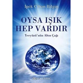 OYSA IŞIK HEP VARDIR - İPEK CIHAN BILGIN