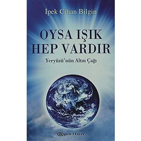 OYSA IŞIK HEP VARDIR - İPEK CIHAN BILGIN