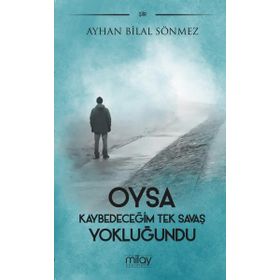 Oysa Kaybedeceğim Tek Savaş Yokluğundu - Ayhan Bilal Sönmez