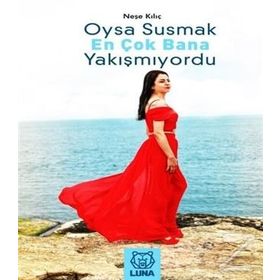 Oysa Susmak En Çok Bana Yakışmıyordu - Neşe Kılıç