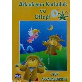 OYUN ARKADAŞLARIMIZ ARKADAŞIM KORKULUK VE DILEĞI - GENEL