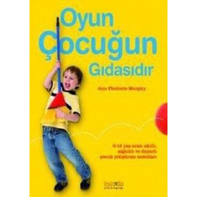 OYUN ÇOCUĞUN GIDASIDIR - ANN PLESHETTE