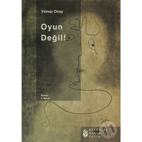OYUN DEĞİL! - YILMAZ ONAY