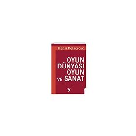 Oyun Dünyası Oyun ve Sanat - Henri Delacroix