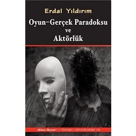 Oyun Gerçek Paradoksu ve Aktörlük - Erdal Yıldırım