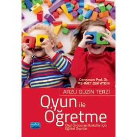 Oyun ile Öğretme Okul Öncesi ve İlkokullar İçin Eğitsel Oyunlar Nobel Yayınevi