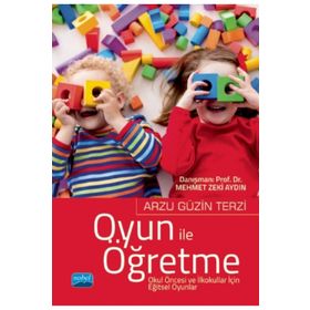 Oyun ile Öğretme Okul Öncesi ve İlkokullar İçin Eğitsel Oyunlar Nobel Yayınevi