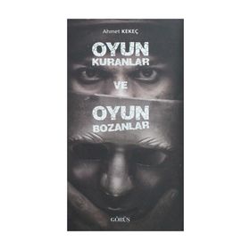Oyun Kuranlar ve Oyun Bozanlar - Ahmet Kekeç
