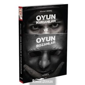 Oyun Kuranlar ve Oyun Bozanlar - Ahmet Kekeç