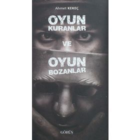 Oyun Kuranlar ve Oyun Bozanlar - Ahmet Kekeç
