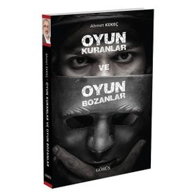 Oyun Kuranlar ve Oyun Bozanlar - Ahmet Kekeç
