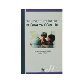 OYUN VE ETKINLIKLERLE COĞRAFYA ÖĞRETİMİ - KAMILE GÜLÜM
