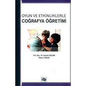 OYUN VE ETKINLIKLERLE COĞRAFYA ÖĞRETİMİ - KAMILE GÜLÜM