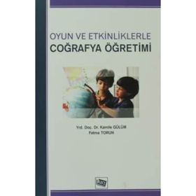 OYUN VE ETKINLIKLERLE COĞRAFYA ÖĞRETİMİ - KAMILE GÜLÜM