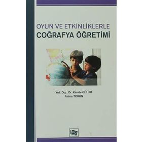 OYUN VE ETKINLIKLERLE COĞRAFYA ÖĞRETİMİ - KAMILE GÜLÜM