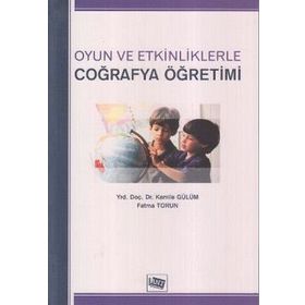 OYUN VE ETKINLIKLERLE COĞRAFYA ÖĞRETİMİ - KAMILE GÜLÜM