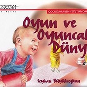 Oyun ve Oyuncak Dünyası - Seyhan Büyükcoşkun
