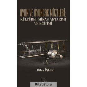Oyun ve Oyuncak Müzeleri - Kültürel, Miras Aktarımı ve Eğitimi - Dilek İşler