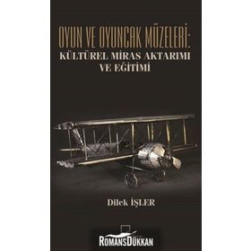 Oyun ve Oyuncak Müzeleri - Kültürel, Miras Aktarımı ve Eğitimi - Dilek İşler