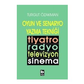 OYUN VE SENARYO YAZMA TEKNİĞİ - TURGUT ÖZAKMAN