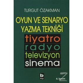 OYUN VE SENARYO YAZMA TEKNİĞİ - TURGUT ÖZAKMAN