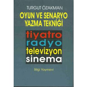OYUN VE SENARYO YAZMA TEKNİĞİ - TURGUT ÖZAKMAN