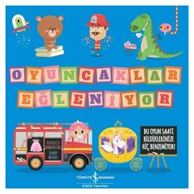 Oyuncaklar Eğleniyor - İş Bankası Kültür Yayınları