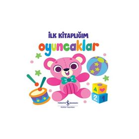 Oyuncaklar - İlk Kitaplığım İş Bankası Kültür Yayınları