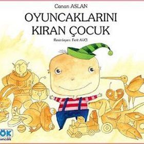 OYUNCAKLARINI KIRAN ÇOCUK - CANAN ASLAN