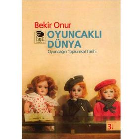 OYUNCAKLI DÜNYA OYUNCAĞIN TOPLUMSAL TARIHI - BEKIR ONUR