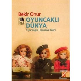 OYUNCAKLI DÜNYA OYUNCAĞIN TOPLUMSAL TARIHI - BEKIR ONUR