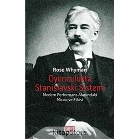 OYUNCULUKTA STANISLAVSKI SISTEMI MODERN PERFORMANS ALANINDAKİ MİRASI VE ETKISI - ROSE WHYMAN