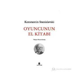 OYUNCUNUN EL KİTABI - KONSTANTIN S. STANISLAVSKI