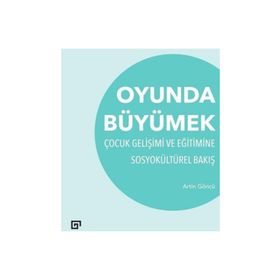 Oyunda Büyümek-çocuk Gelişimi Ve Eğitimine Sosyokültürel Bakış -Artin Göncü