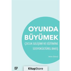 Oyunda Büyümek-çocuk Gelişimi Ve Eğitimine Sosyokültürel Bakış -Artin Göncü