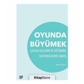 Oyunda Büyümek-çocuk Gelişimi Ve Eğitimine Sosyokültürel Bakış -Artin Göncü