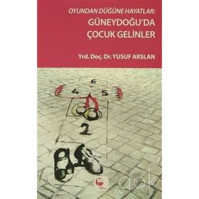 Oyundan Düğüne Hayatlar Güneydoğu’da Çocuk Gelinler - Yusuf Arslan