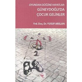 Oyundan Düğüne Hayatlar Güneydoğu’da Çocuk Gelinler - Yusuf Arslan